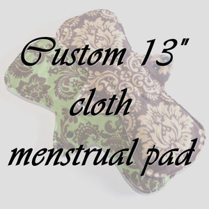 MADE TO ORDER - 13" Reusable Cloth Menstrual pad - choose your fabric and absorbency