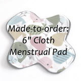 MADE TO ORDER - 6" Reusable Cloth Menstrual pad - choose your fabric and absorbency