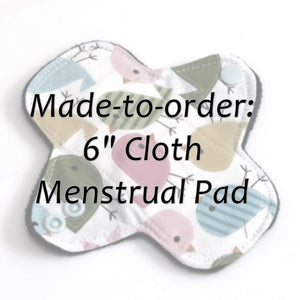 MADE TO ORDER - 6" Reusable Cloth Menstrual pad - choose your fabric and absorbency